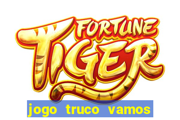 jogo truco vamos paga mesmo